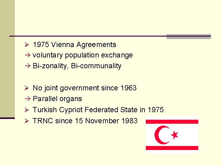 Ø 1975 Vienna Agreements à voluntary population exchange à Bi-zonality, Bi-communality Ø No joint