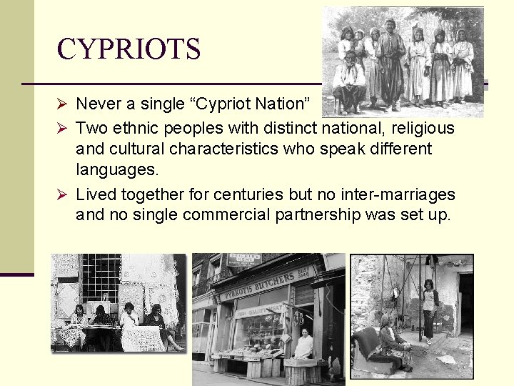 CYPRIOTS Ø Never a single “Cypriot Nation” Ø Two ethnic peoples with distinct national,