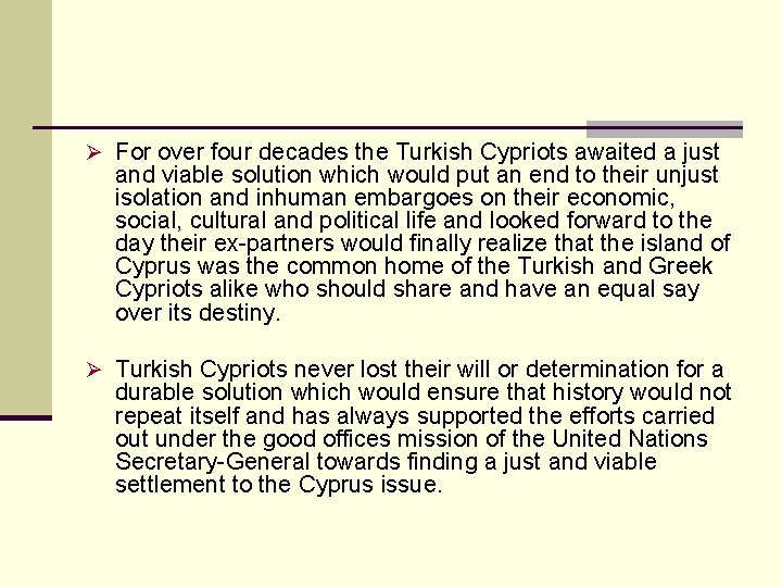 Ø For over four decades the Turkish Cypriots awaited a just and viable solution