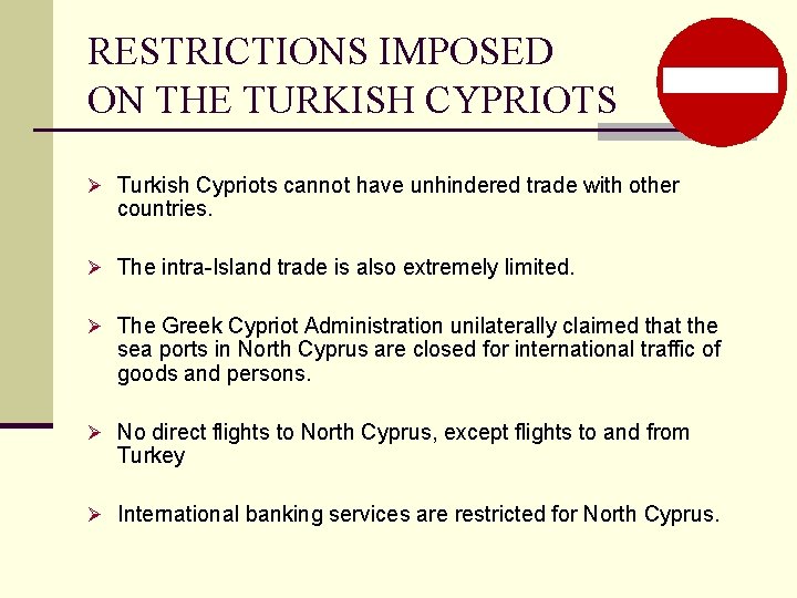 RESTRICTIONS IMPOSED ON THE TURKISH CYPRIOTS Ø Turkish Cypriots cannot have unhindered trade with