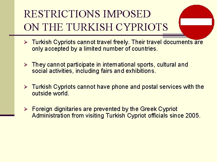 RESTRICTIONS IMPOSED ON THE TURKISH CYPRIOTS Ø Turkish Cypriots cannot travel freely. Their travel