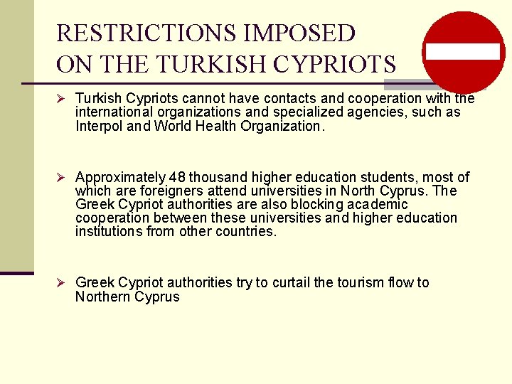 RESTRICTIONS IMPOSED ON THE TURKISH CYPRIOTS Ø Turkish Cypriots cannot have contacts and cooperation