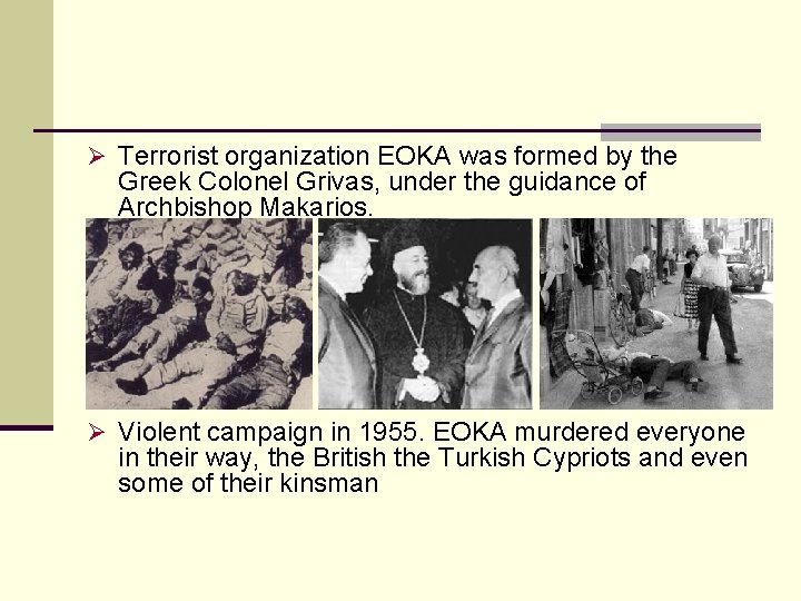 Ø Terrorist organization EOKA was formed by the Greek Colonel Grivas, under the guidance