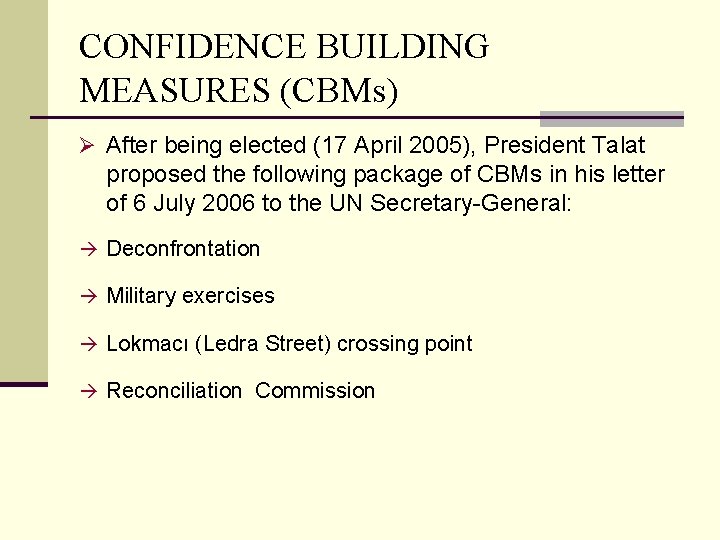 CONFIDENCE BUILDING MEASURES (CBMs) Ø After being elected (17 April 2005), President Talat proposed