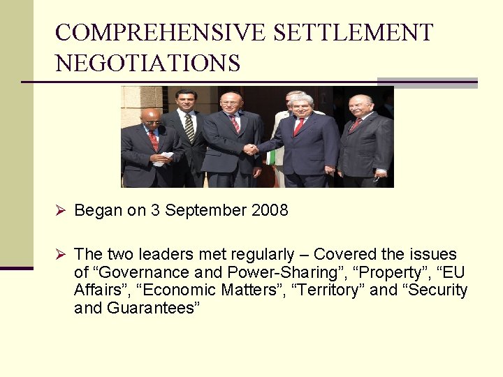 COMPREHENSIVE SETTLEMENT NEGOTIATIONS Ø Began on 3 September 2008 Ø The two leaders met
