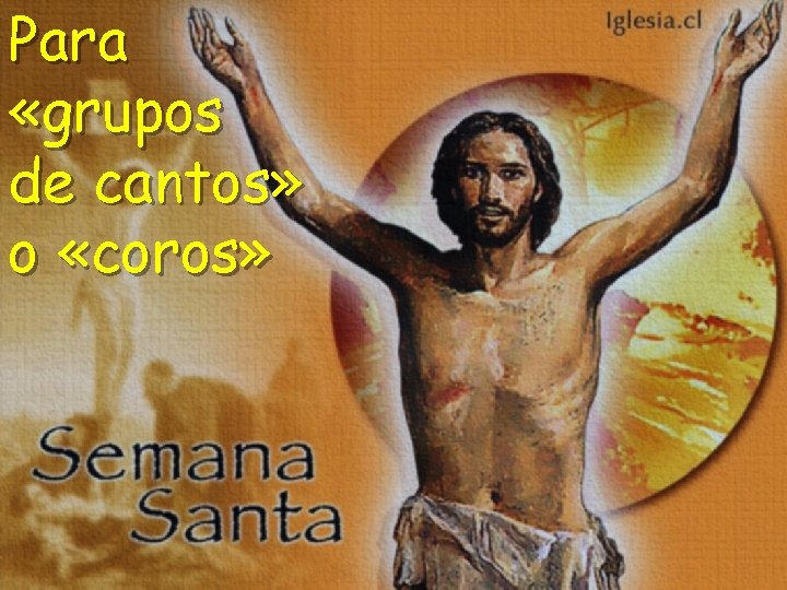 Para «grupos de cantos» o «coros» Para «grupos de cantos» o «coros»
