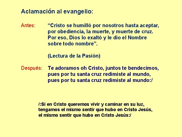 Aclamación al evangelio: Antes: “Cristo se humilló por nosotros hasta aceptar, por obediencia, la Aclamación al evangelio: Antes: “Cristo se humilló por nosotros hasta aceptar, por obediencia, la