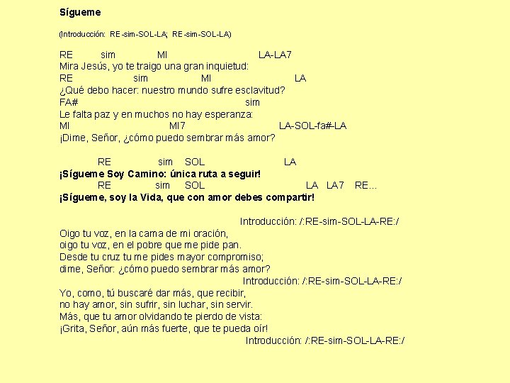 Sígueme (Introducción: RE-sim-SOL-LA; RE-sim-SOL-LA) RE sim MI LA-LA 7 Mira Jesús, yo te traigo Sígueme (Introducción: RE-sim-SOL-LA; RE-sim-SOL-LA) RE sim MI LA-LA 7 Mira Jesús, yo te traigo