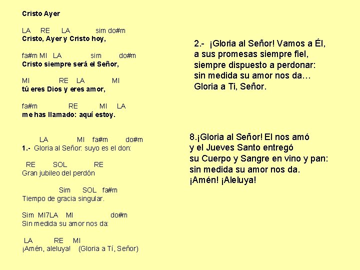 Cristo Ayer LA RE LA sim do#m Cristo, Ayer y Cristo hoy, fa#m MI Cristo Ayer LA RE LA sim do#m Cristo, Ayer y Cristo hoy, fa#m MI