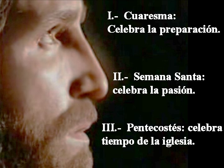 I. - Cuaresma: Celebra la preparación. II. - Semana Santa: celebra la pasión. III. I. - Cuaresma: Celebra la preparación. II. - Semana Santa: celebra la pasión. III.
