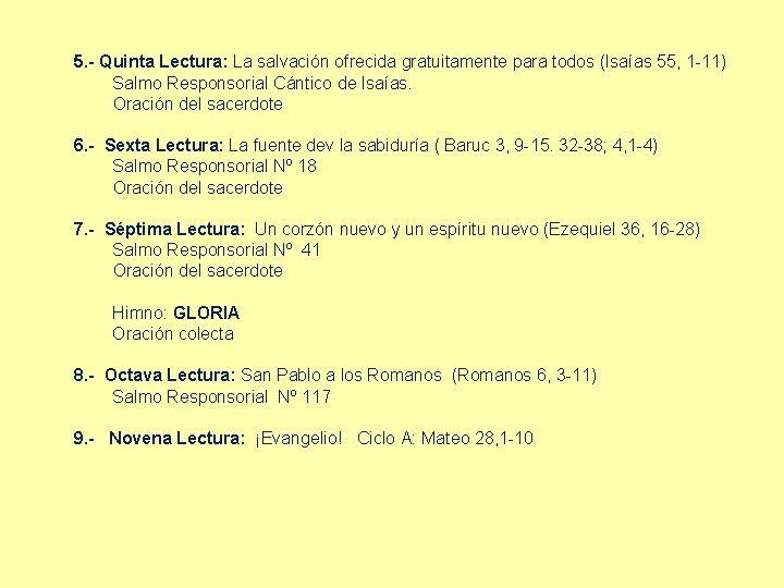 5. - Quinta Lectura: La salvación ofrecida gratuitamente para todos (Isaías 55, 1 -11) 5. - Quinta Lectura: La salvación ofrecida gratuitamente para todos (Isaías 55, 1 -11)
