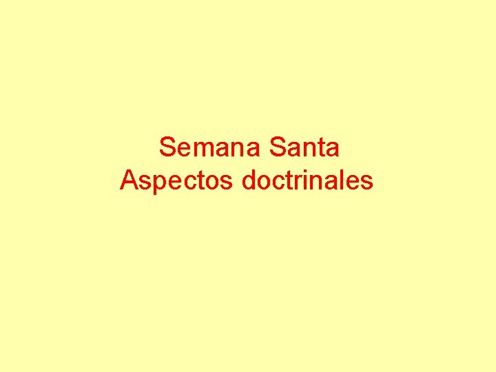 Semana Santa Aspectos doctrinales Semana Santa Aspectos doctrinales