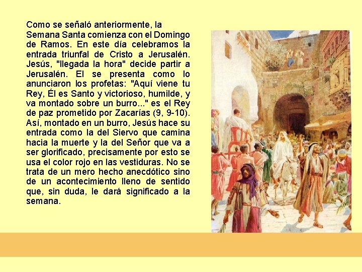 Como se señaló anteriormente, la Semana Santa comienza con el Domingo de Ramos. En Como se señaló anteriormente, la Semana Santa comienza con el Domingo de Ramos. En