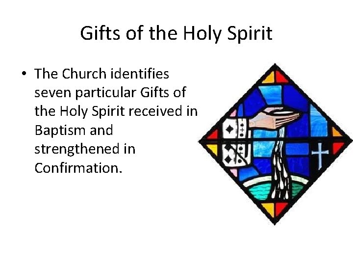 Gifts of the Holy Spirit • The Church identifies seven particular Gifts of the