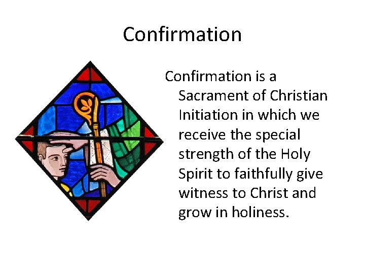 Confirmation is a Sacrament of Christian Initiation in which we receive the special strength