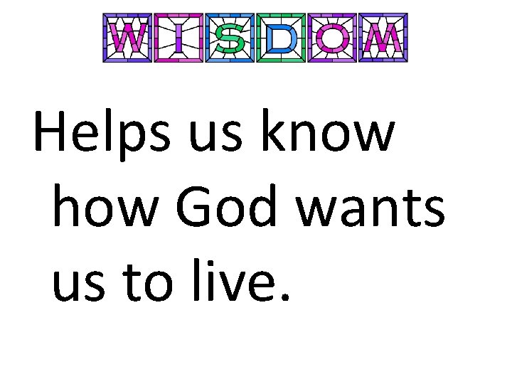 Helps us know how God wants us to live. 