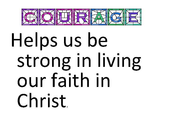 Helps us be strong in living our faith in Christ. 