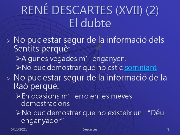 RENÉ DESCARTES (XVII) (2) El dubte Ø No puc estar segur de la informació