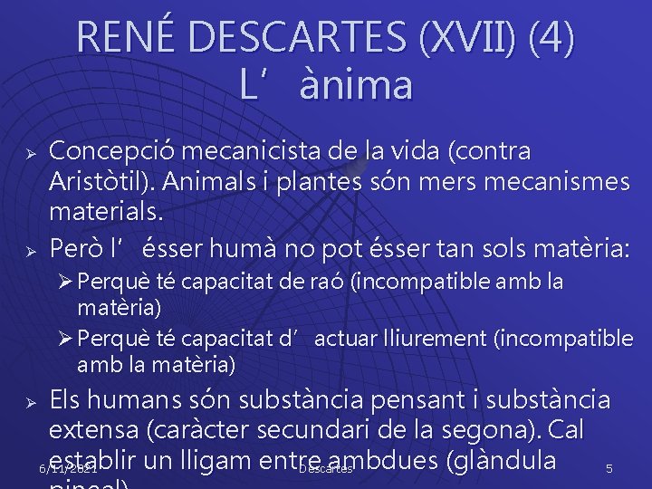 RENÉ DESCARTES (XVII) (4) L’ànima Ø Ø Concepció mecanicista de la vida (contra Aristòtil).