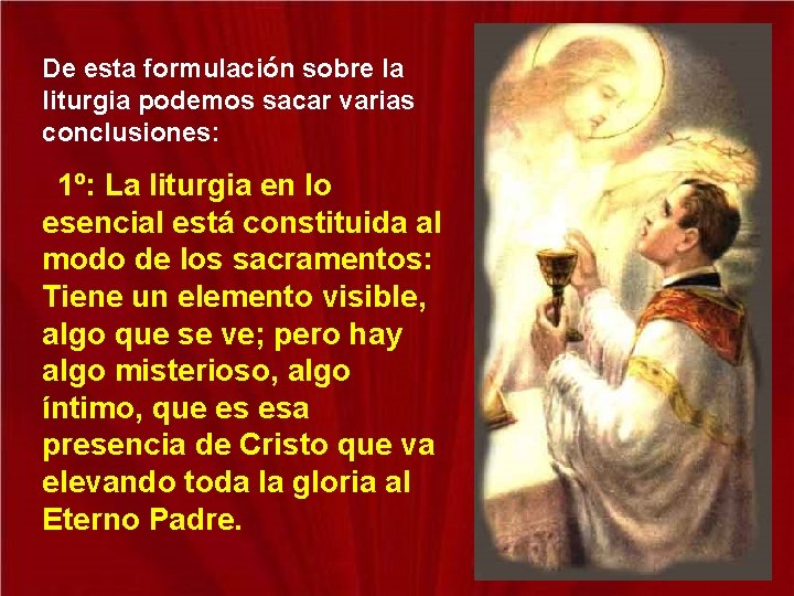 De esta formulación sobre la liturgia podemos sacar varias conclusiones: 1º: La liturgia en