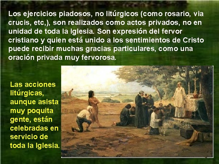 Los ejercicios piadosos, no litúrgicos (como rosario, via crucis, etc, ), son realizados como