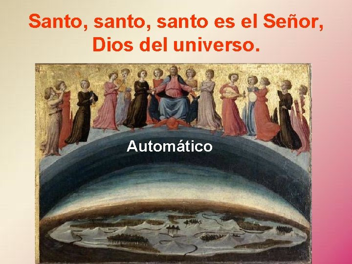 Santo, santo es el Señor, Dios del universo. Automático 