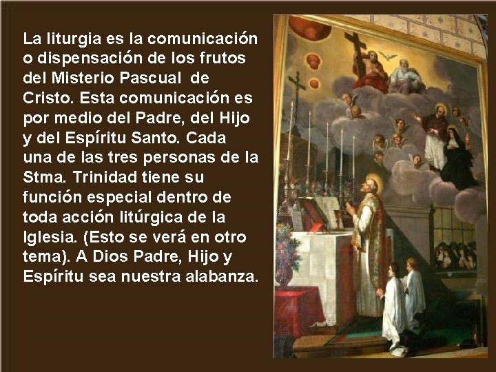 La liturgia es la comunicación o dispensación de los frutos del Misterio Pascual de