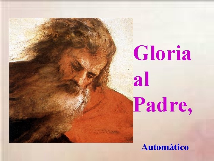 Gloria al Padre, Automático 