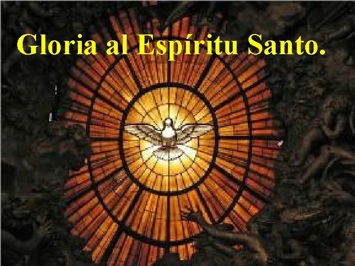 Gloria al Espíritu Santo. 