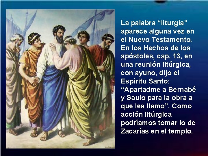 La palabra “liturgia” aparece alguna vez en el Nuevo Testamento. En los Hechos de