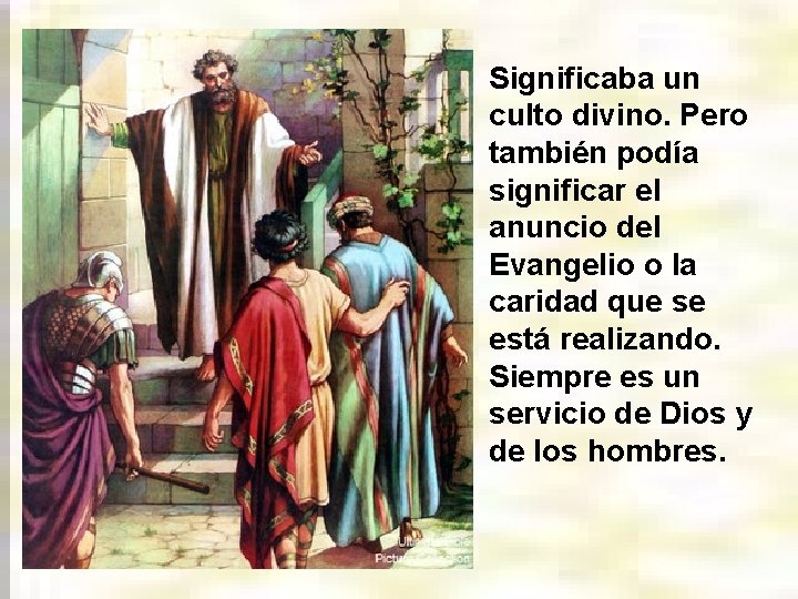 Significaba un culto divino. Pero también podía significar el anuncio del Evangelio o la