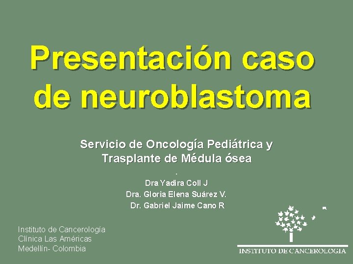 Presentación caso de neuroblastoma Servicio de Oncología Pediátrica y Trasplante de Médula ósea. Dra