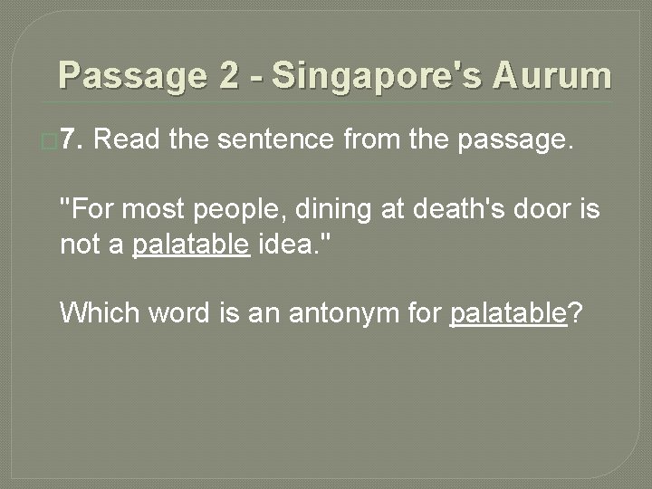 Passage 2 - Singapore's Aurum � 7. Read the sentence from the passage. "For Passage 2 - Singapore's Aurum � 7. Read the sentence from the passage. "For