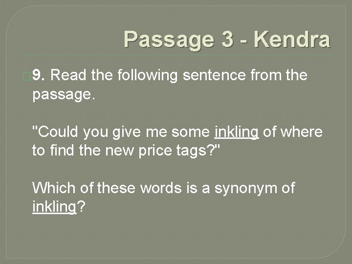 Passage 3 - Kendra � 9. Read the following sentence from the passage. "Could Passage 3 - Kendra � 9. Read the following sentence from the passage. "Could