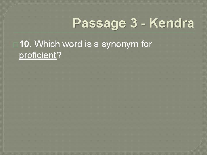 Passage 3 - Kendra � 10. Which word is a synonym for proficient? Passage 3 - Kendra � 10. Which word is a synonym for proficient?