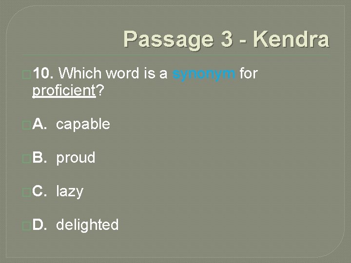 Passage 3 - Kendra � 10. Which word is a synonym for proficient? �A. Passage 3 - Kendra � 10. Which word is a synonym for proficient? �A.