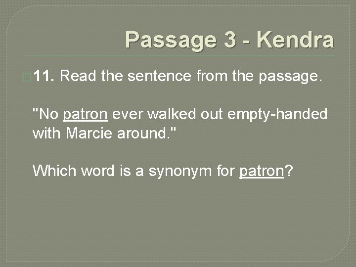 Passage 3 - Kendra � 11. Read the sentence from the passage. "No patron Passage 3 - Kendra � 11. Read the sentence from the passage. "No patron