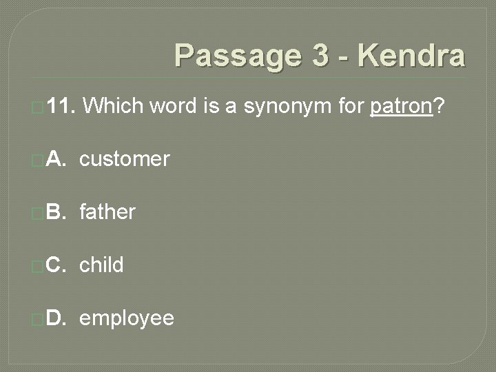 Passage 3 - Kendra � 11. Which word is a synonym for patron? �A. Passage 3 - Kendra � 11. Which word is a synonym for patron? �A.