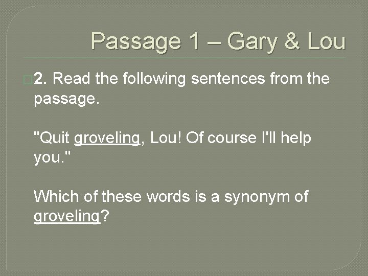 Passage 1 – Gary & Lou � 2. Read the following sentences from the Passage 1 – Gary & Lou � 2. Read the following sentences from the