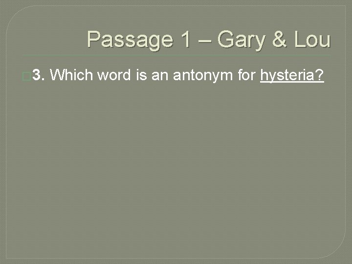 Passage 1 – Gary & Lou � 3. Which word is an antonym for Passage 1 – Gary & Lou � 3. Which word is an antonym for