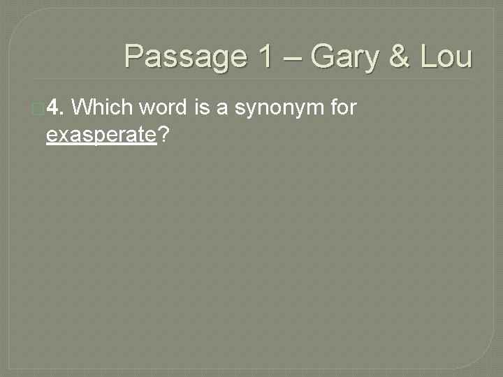 Passage 1 – Gary & Lou � 4. Which word is a synonym for Passage 1 – Gary & Lou � 4. Which word is a synonym for