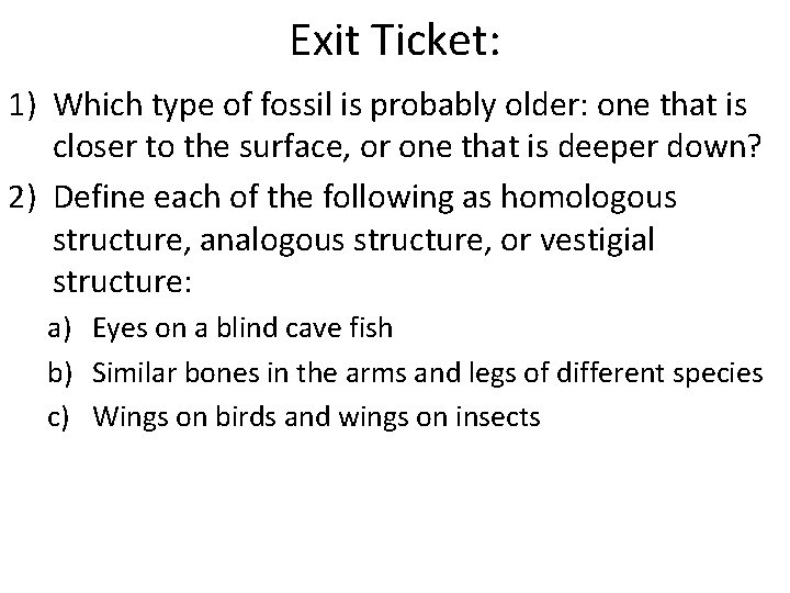 Exit Ticket: 1) Which type of fossil is probably older: one that is closer