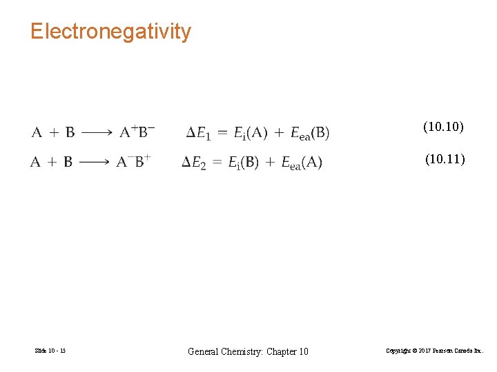 Electronegativity (10. 10) (10. 11) Slide 10 - 15 General Chemistry: Chapter 10 Copyright