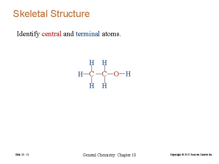 Skeletal Structure Identify central and terminal atoms. H H C H Slide 10 -