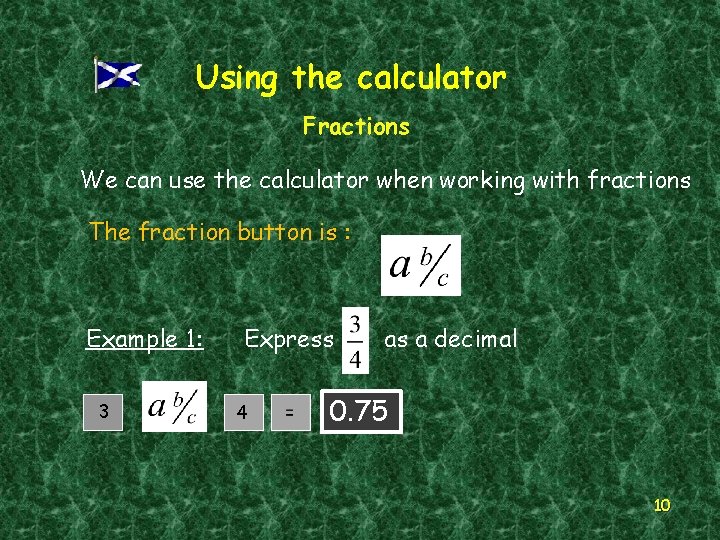 Using the calculator Fractions We can use the calculator when working with fractions The