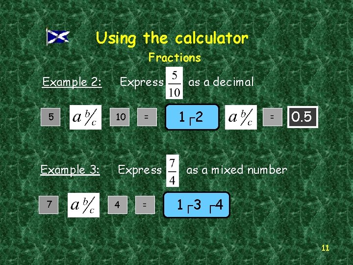 Using the calculator Fractions Example 2: 5 Example 3: 7 Express 10 Express 4