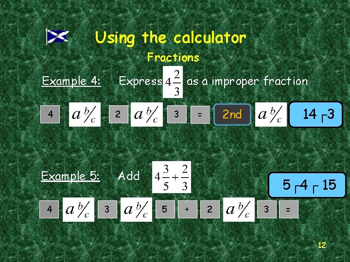 Using the calculator Fractions Express Example 4: 4 2 14┌3 2 nd 3 Add