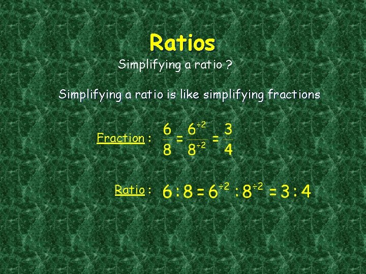 Ratios Simplifying a ratio ? Simplifying a ratio is like simplifying fractions Fraction :