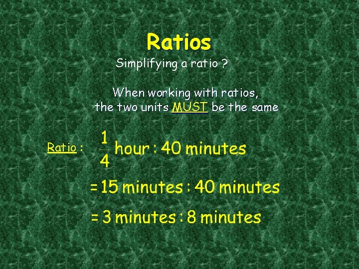 Ratios Simplifying a ratio ? When working with ratios, the two units MUST be