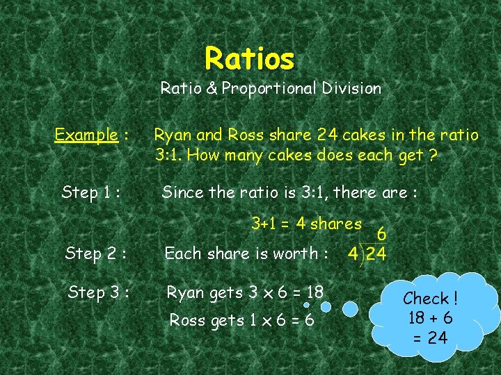 Ratios Ratio & Proportional Division Example : Step 1 : Ryan and Ross share